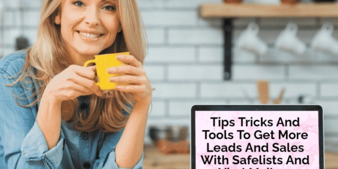 Tips Tricks And Tools To Get More Leads And Sales With Safelists And Viral Mailers