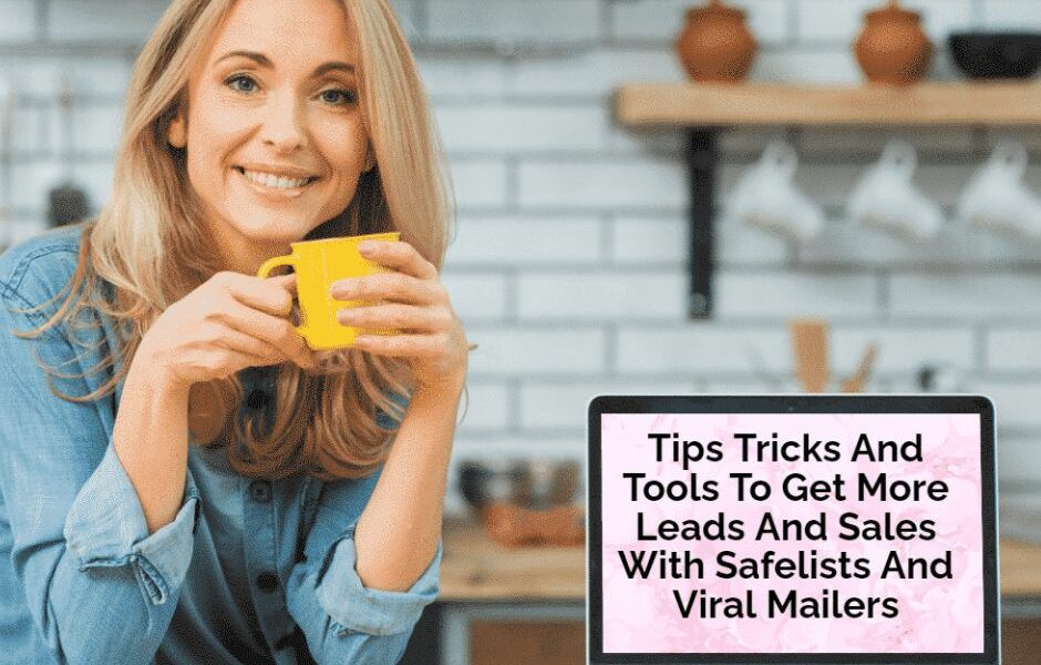 Tips Tricks And Tools To Get More Leads And Sales With Safelists And Viral Mailers